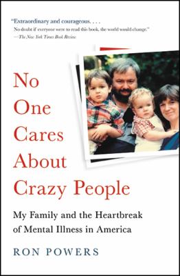 No One Cares about Crazy People : The Chaos and Heartbreak of Mental Health in America