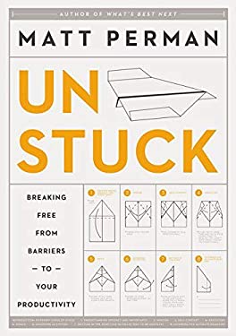 Unstuck : Breaking Free from Barriers to Your Productivity