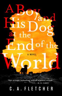 A Boy and His Dog at the End of the World : A Novel