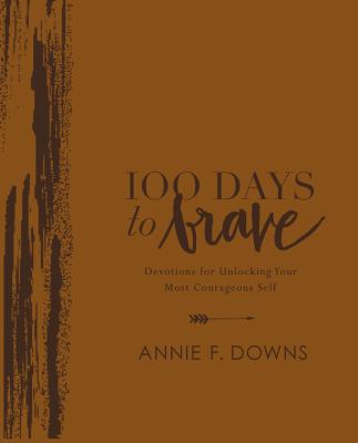 100 Days to Brave : Devotions for Unlocking Your Most Courageous Self