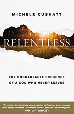 Relentless : The Unshakeable Presence of a God Who Never Leaves
