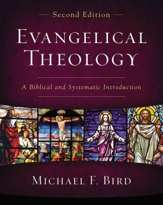 Evangelical Theology, Second Edition: A Biblical and Systematic Introduction