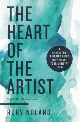 The Heart of the Artist, Second Edition : A Character-Building Guide for You and Your Ministry Team