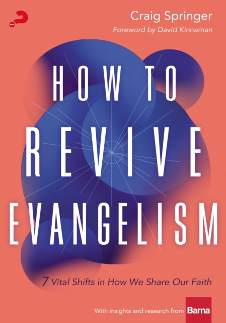 How to Revive Evangelism : 7 Vital Shifts in How We Share Our Faith