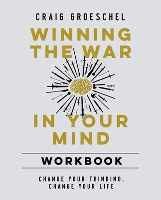 Winning the War in Your Mind Workbook : Change Your Thinking, Change Your Life