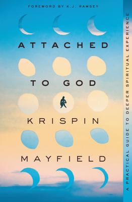 Attached to God : A Practical Guide to Deeper Spiritual Experience