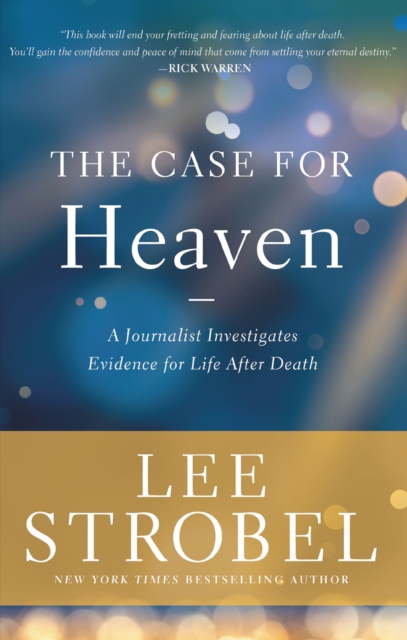 The Case for Heaven : A Journalist Investigates Evidence for Life after Death