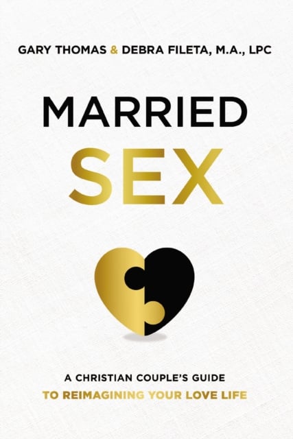 Married Sex : A Christian Couple's Guide to Reimagining Your Love Life