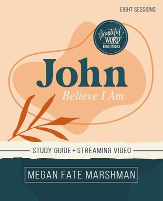 John Bible Study Guide Plus Streaming Video : Believe I Am