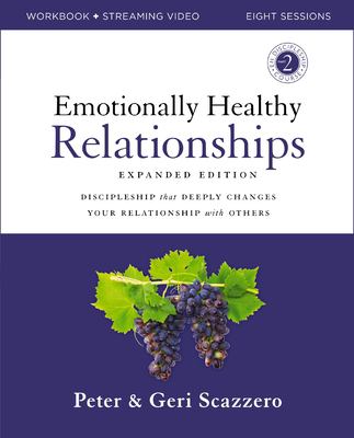 Emotionally Healthy Relationships Expanded Edition Workbook Plus Streaming Video : Discipleship That Deeply Changes Your Relationship with Others