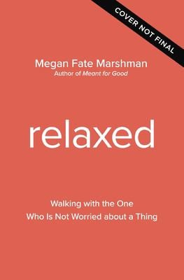 Relaxed : Walking with the One Who Is Not Worried about a Thing