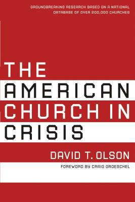 The American Church in Crisis : Groundbreaking Research Based on a National Database of over 200,000 Churches