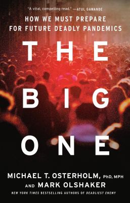 The Big One : Why Future Pandemics Will Be Worse--And How We Must Prepare