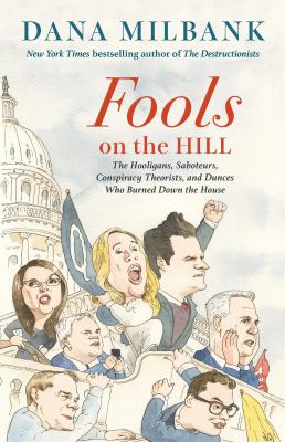 Fools on the Hill : The Hooligans, Saboteurs, Conspiracy Theorists, and Dunces Who Burned down the House