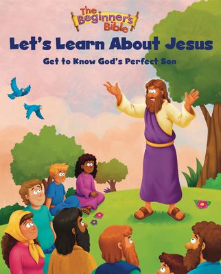 The Beginner's Bible Let's Learn about Jesus : Get to Know God's Perfect Son