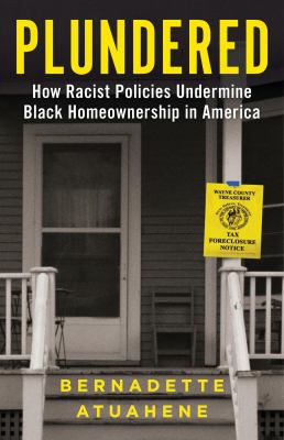 Plundered : How Racist Policies Undermine Black Homeownership in America