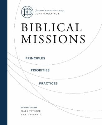 Biblical Missions : Principles, Priorities, and Practices