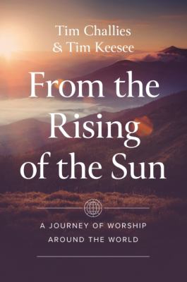 From the Rising of the Sun : A Journey of Worship Around the World