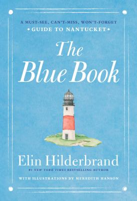 The Blue Book : A Must-See, Can't-Miss, Won't-Forget Guide to Nantucket
