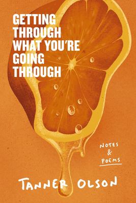 Getting Through What You're Going Through : Notes and Poems for Hoping and Becoming