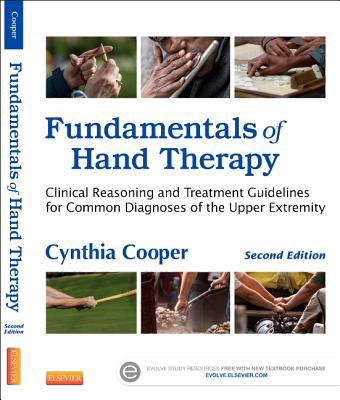 Fundamentals of Hand Therapy : Clinical Reasoning and Treatment Guidelines for Common Diagnoses of the Upper Extremity