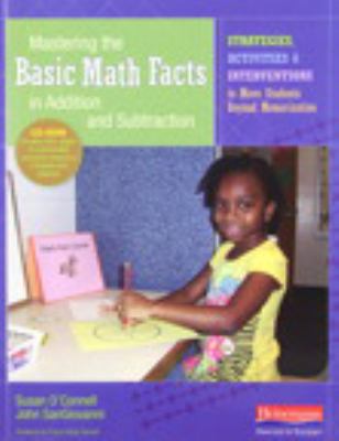 Mastering the Basic Math Facts in Addition and Subtraction : Strategies, Activities, and Interventions to Move Students Beyond Memorization