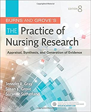 Burns and Grove's the Practice of Nursing Research : Appraisal, Synthesis, and Generation of Evidence