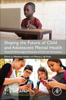 Shaping the Future of Child and Adolescent Mental Health : Towards Technological Advances and Service Innovations