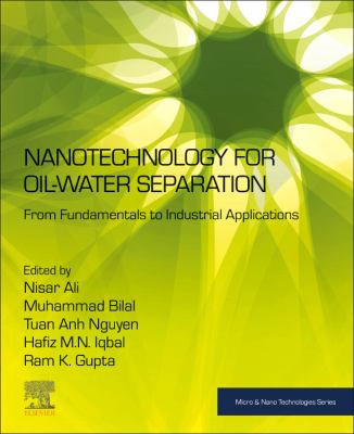 Nanotechnology for Oil-Water Separation : From Fundamentals to Industrial Applications