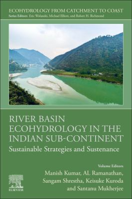 River Basin Ecohydrology in the Indian Sub-Continent : Sustainable Strategies and Sustenance