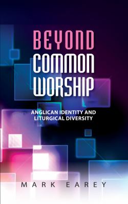 Beyond Common Worship : Towards a New Liturgical Paradigm