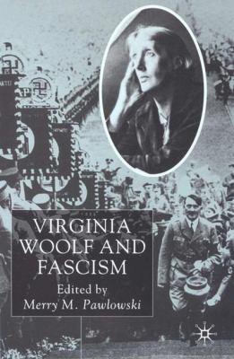 Virginia Woolf and Fascism : Resisting the Dictators' Seduction