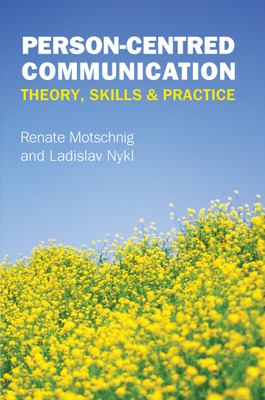 Person-Centred Communication: Theory, Skills and Practice : Theory, Skills & Practice