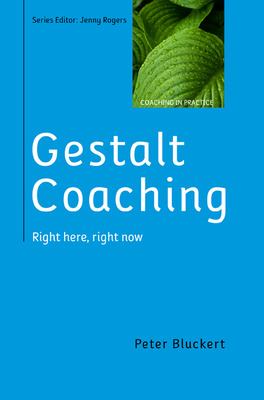 Gestalt Coaching: Right Here, Right Now : Right Here, Right Now