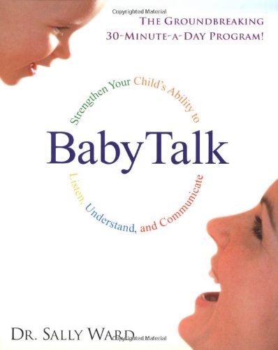 BabyTalk : Strengthen Your Child's Ability to Listen, Understand, and Communicate