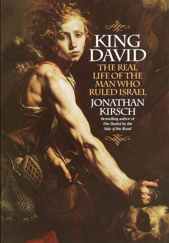 King David : The Real Life of the Man Who Ruled Israel