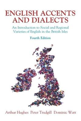 English Accents and Dialects : An Introduction to Social and Regional Varieties of English in the British IslesIncludes CD