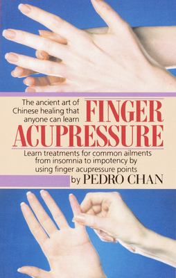 Finger Acupressure : Treatment for Many Common Ailments from Insomnia to Impotence by Using Finger Massage on Acupuncture Points