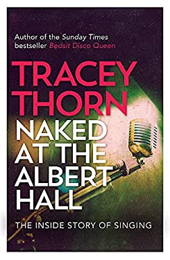 Naked at the Albert Hall : The Inside Story of Singing