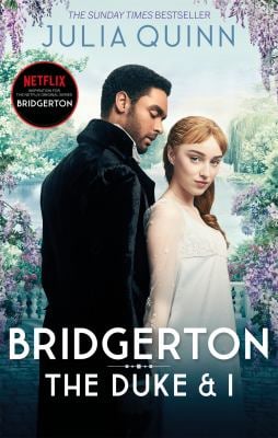 Bridgerton: the Duke and I (Bridgertons Book 1) : The Sunday Times Bestselling Inspiration for the Netflix Original Series Bridgerton