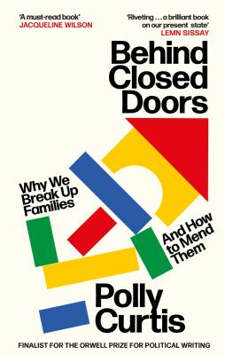 Behind Closed Doors : Why We Break up Families - and How to Mend Them