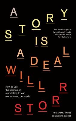 A Story Is a Deal : How to Use the Science of Storytelling to Lead, Motivate and Persuade