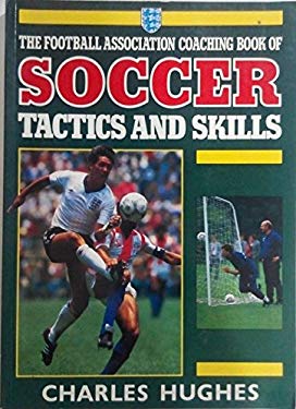 The Football Association Coaching Book of Soccer Tactics and Skills