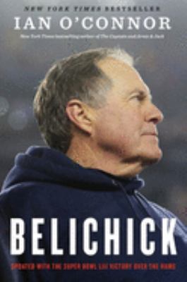 Belichick : The Making of the Greatest Football Coach of All Time