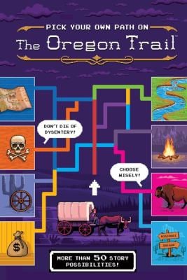 The Oregon Trail: Pick Your Own Path on the Oregon Trail : A Tabbed Expedition with More Than 50 Story Possibilities