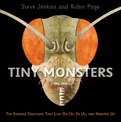 Tiny Monsters : The Strange Creatures That Live on Us, in Us, and Around Us