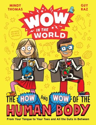 Wow in the World: the How and Wow of the Human Body : From Your Tongue to Your Toes and All the Guts in Between