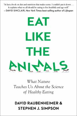 Eat Like the Animals : What Nature Teaches Us about the Science of Healthy Eating