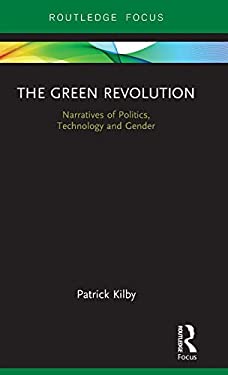 The Green Revolution : Narratives of Politics, Technology and Gender