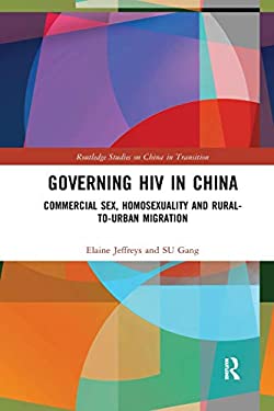 Governing HIV in China : Commercial Sex, Homosexuality and Rural-To-Urban Migration
